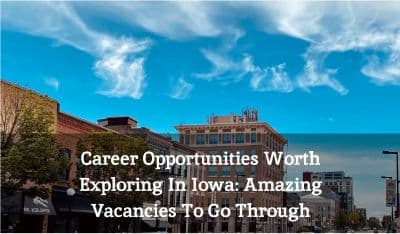 Career Opportunities Worth Exploring In Iowa