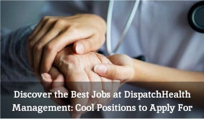 Discover the Best Jobs at DispatchHealth Management